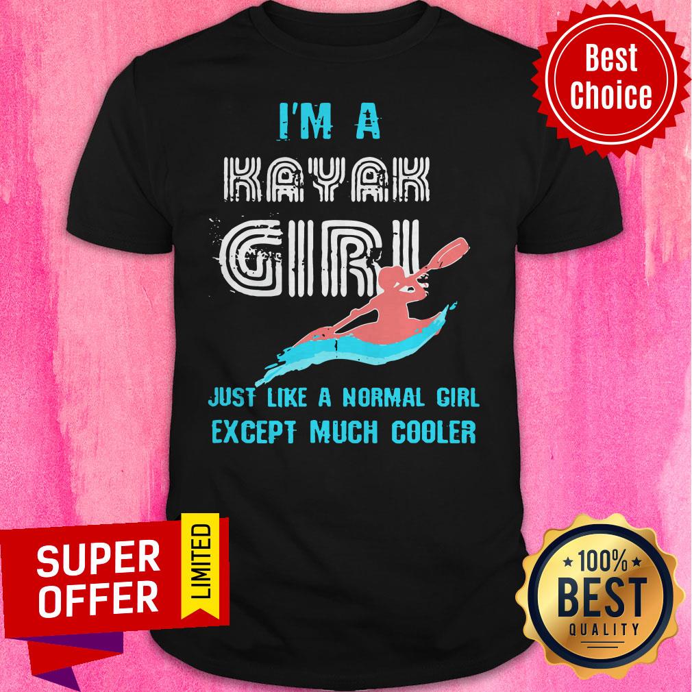 Premium I'm A Kayak Girl Just Like A Normal Girl Except Much Cooler Shirt