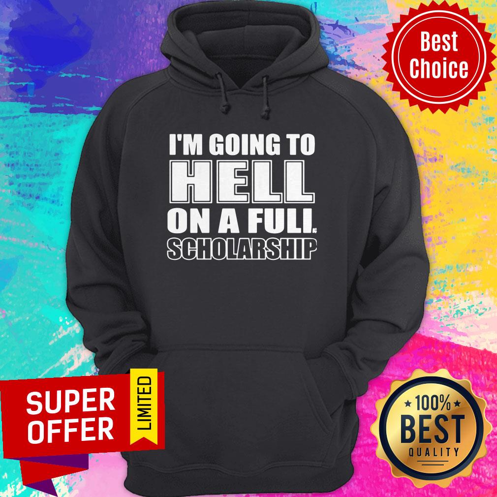 Premium I’m Going To Hell On A Full Scholarship Shirt