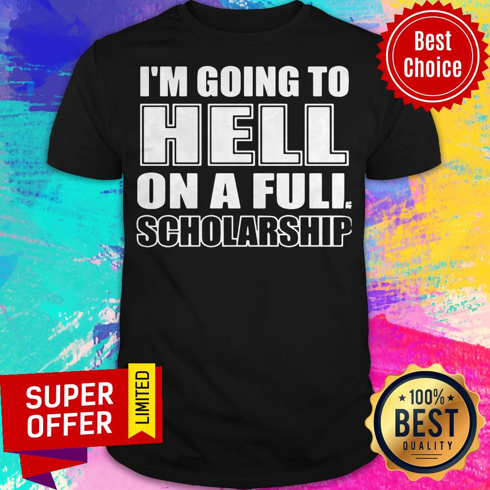 Premium I’m Going To Hell On A Full Scholarship Shirt