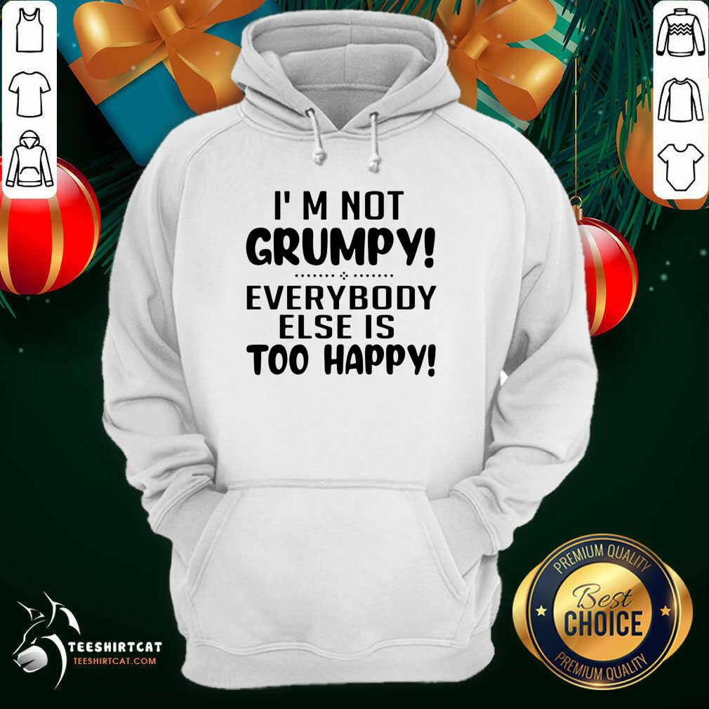 Premium I’m Not Grumpy Everybody Else Is Too Happy Shirt