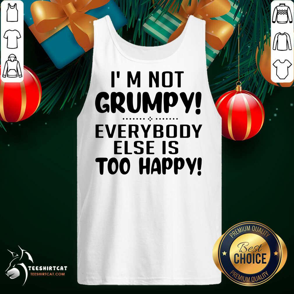 Premium I’m Not Grumpy Everybody Else Is Too Happy Shirt