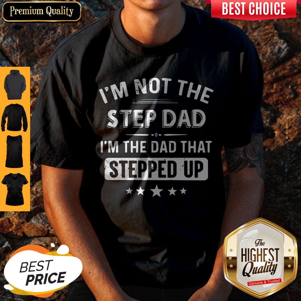 Premium Im Not The Step Dad Shirt