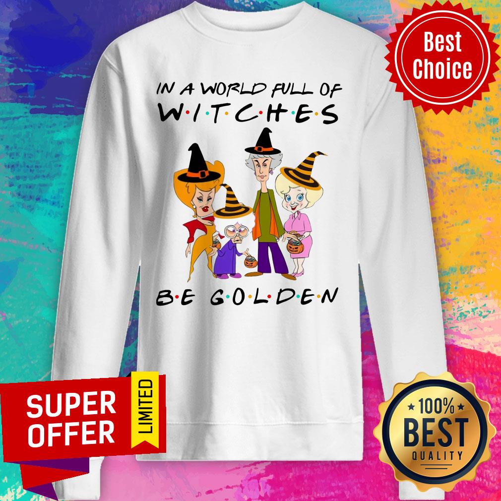 Premium In A World Full Of Witches Be Golden Shirt