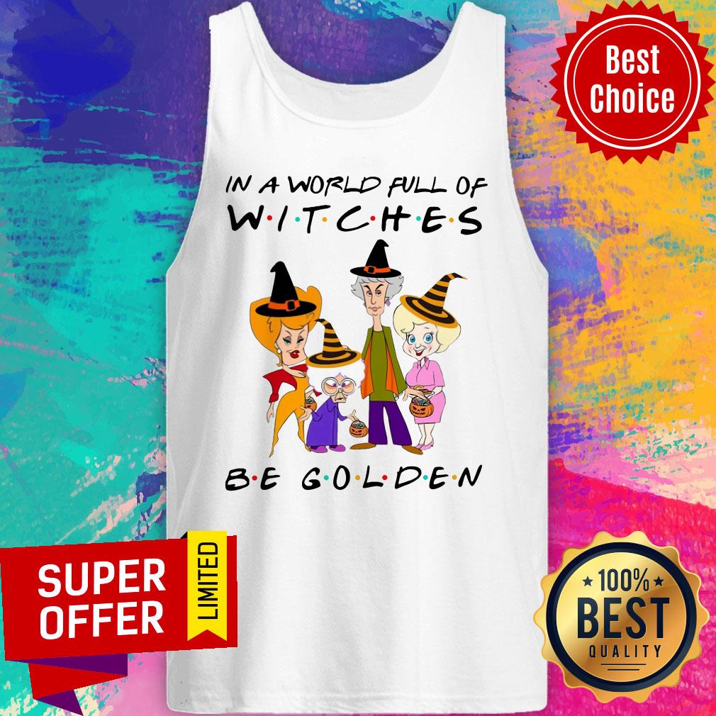 Premium In A World Full Of Witches Be Golden Shirt