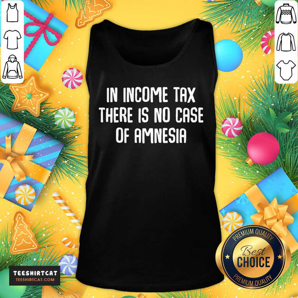 Premium In Income Tax There Is No Case Of Amnesia Funny Accountant Shirt