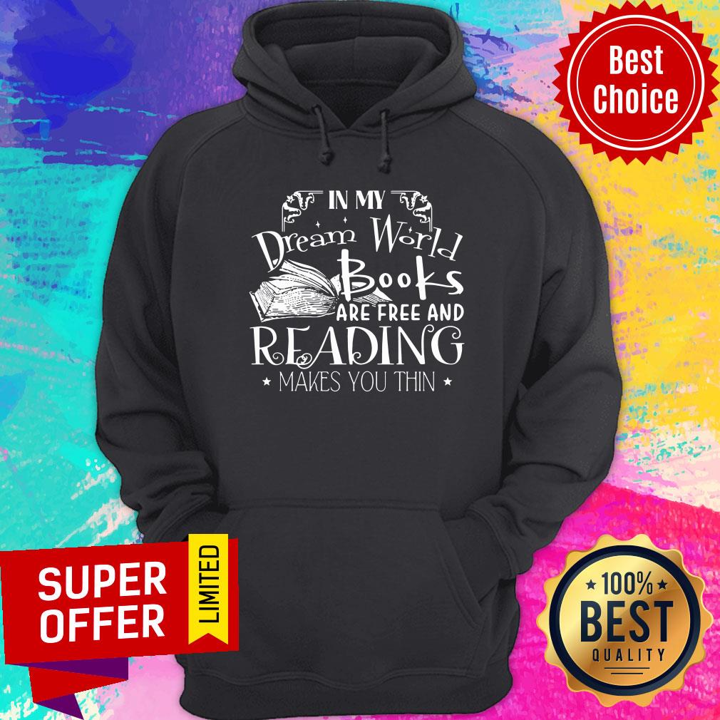 Premium In My Dream World Books Are Free And Reading Makes You Thin Shirt