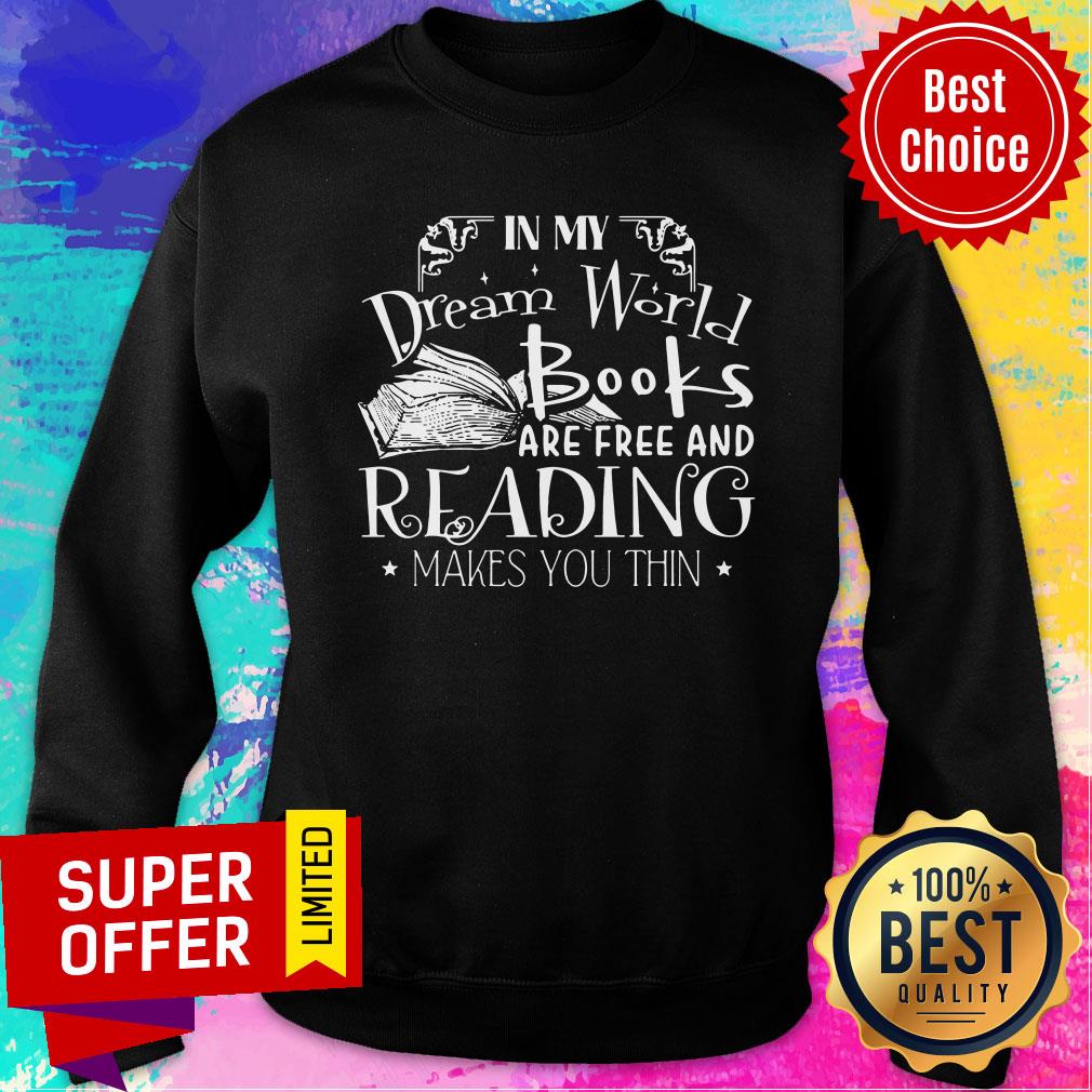 Premium In My Dream World Books Are Free And Reading Makes You Thin Shirt