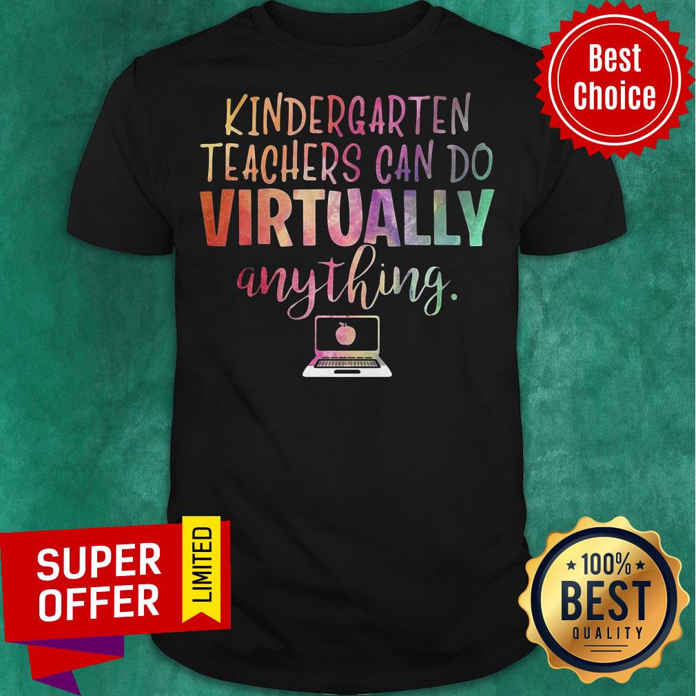 Premium Kindergarten Teachers Can Do Virtually Anything Shirt