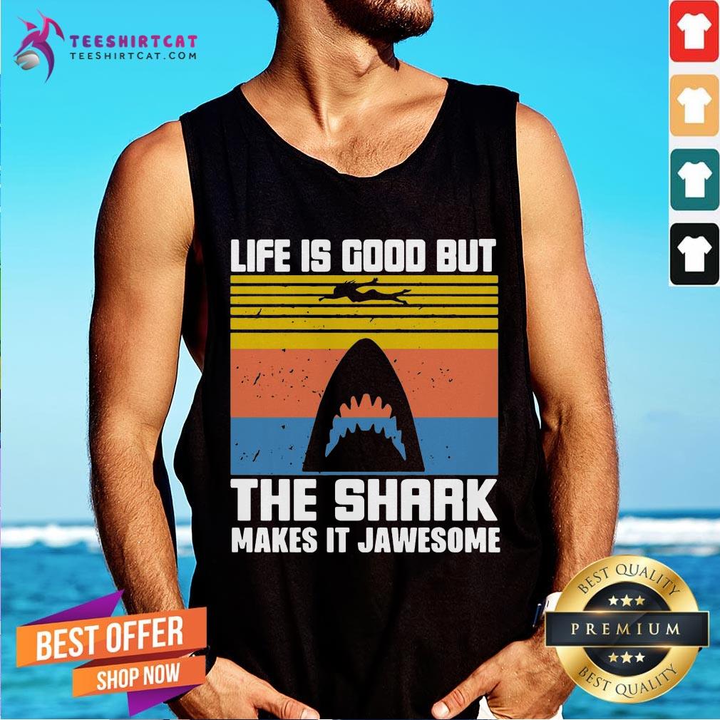 Premium Life Is Good But The Shark Makes It Jawsome Vintage Shirt