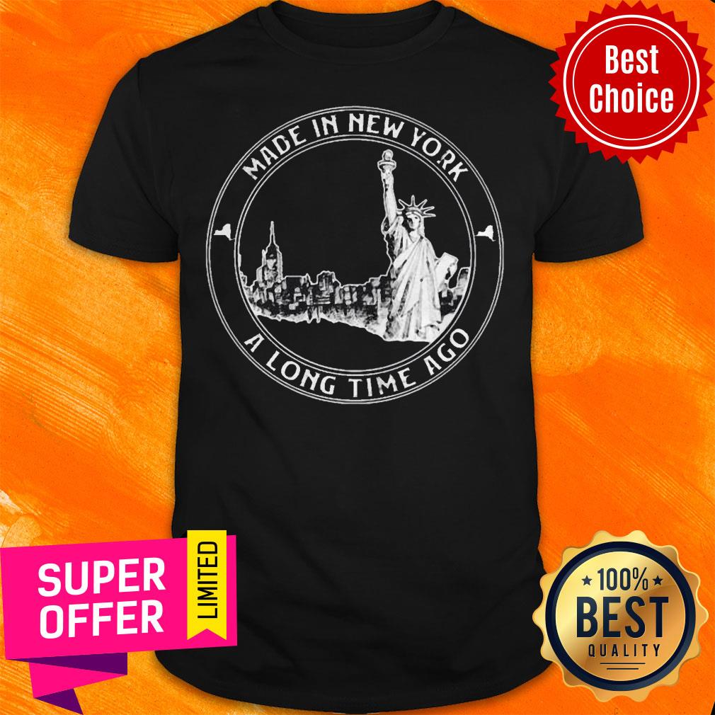 Premium Made In New York A Long Time Ago Shirt