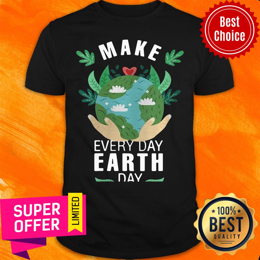 Premium Make Everyday Earth Day 2021 Shirt