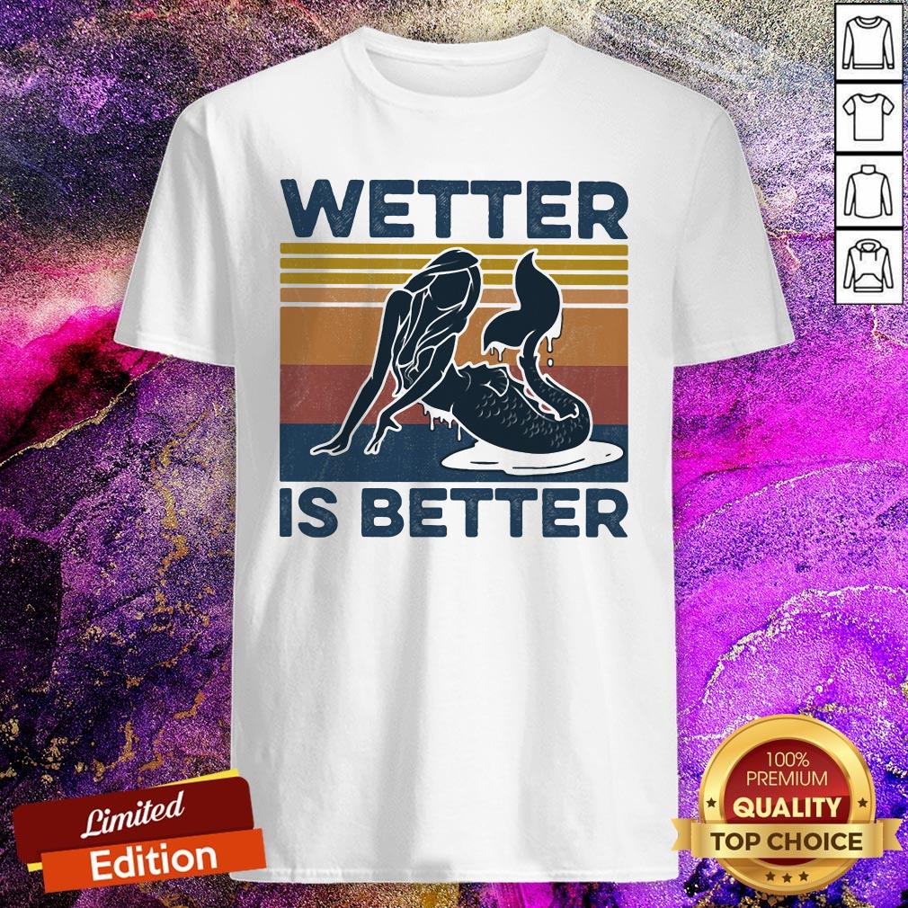 Premium Mermaid Wetter Is Better Vintage Shirt