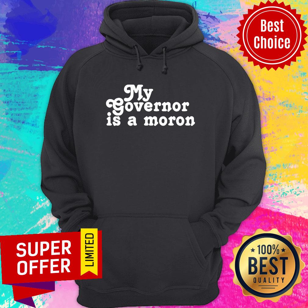 Premium My Governor Is A Moron Shirt