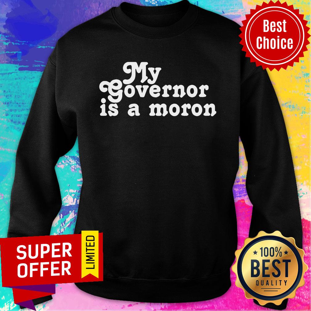 Premium My Governor Is A Moron Shirt