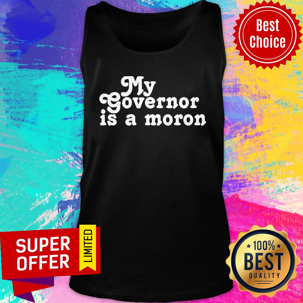 Premium My Governor Is A Moron Shirt