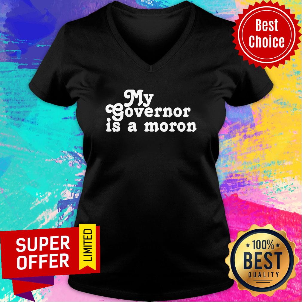 Premium My Governor Is A Moron Shirt