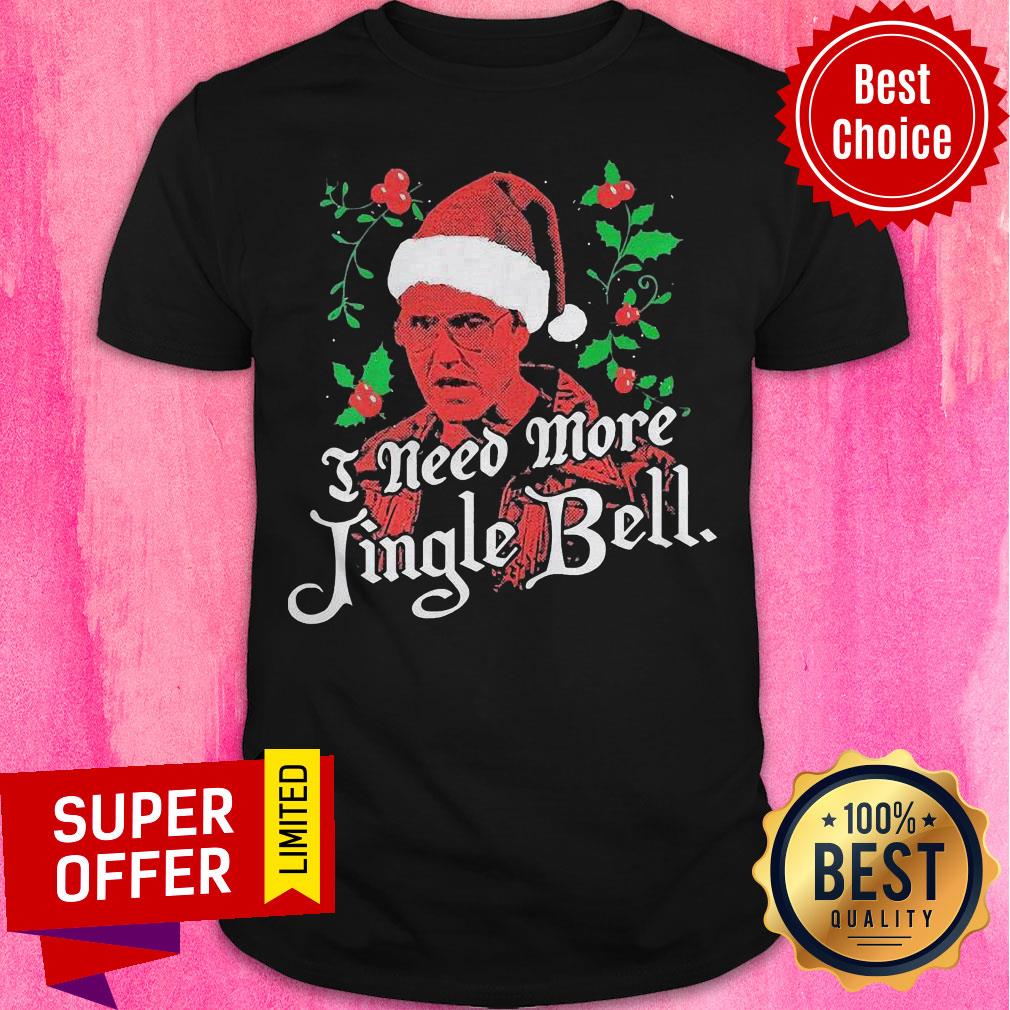 Premium Need More Jingle Bell Christmas Shirt