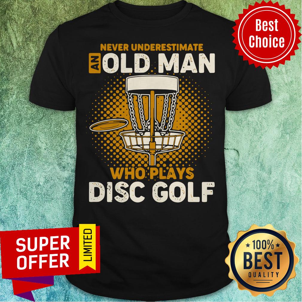 Premium Never Underestimate An Old Man Who Play Disc Golf T-Shirt