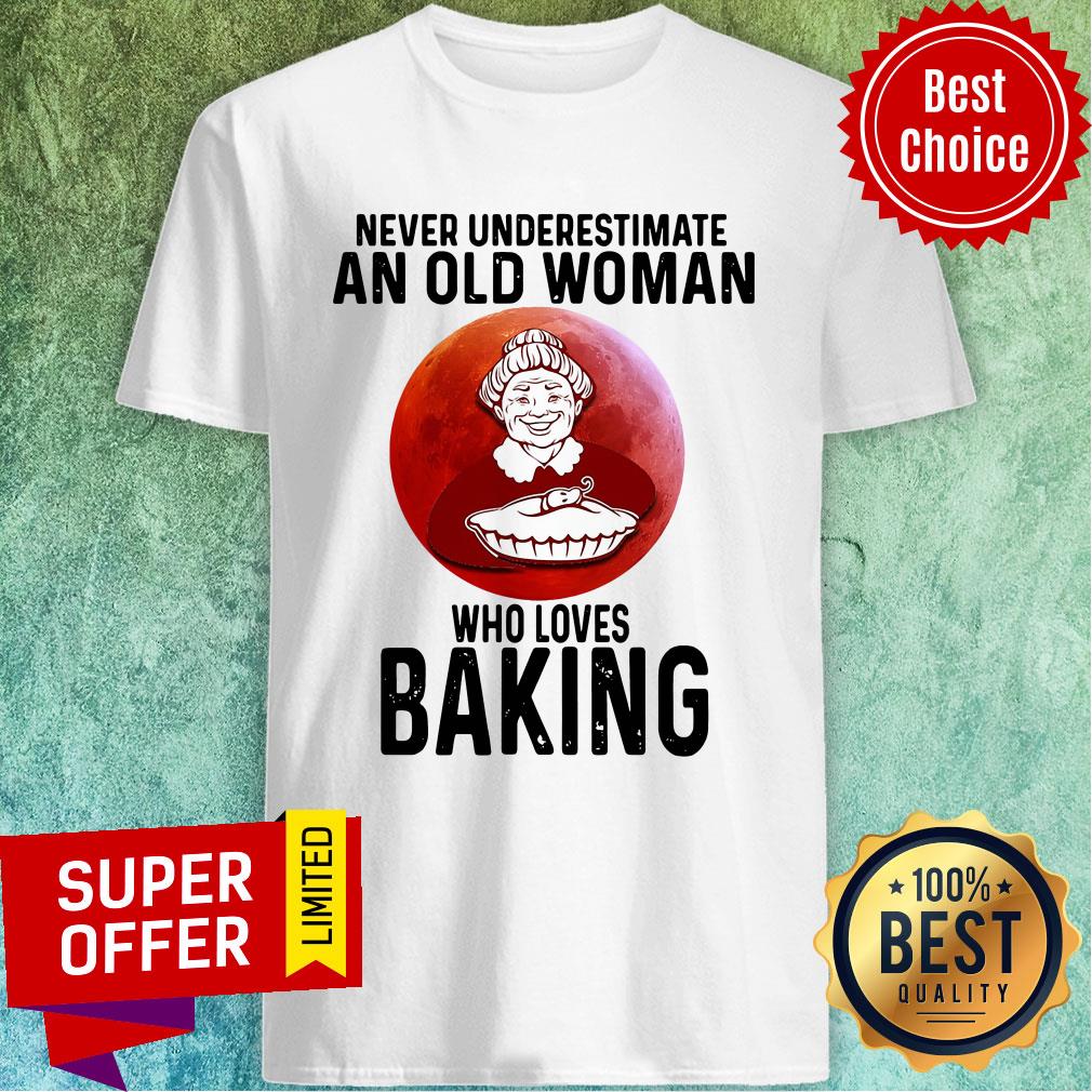 Premium Never Underestimate An Old Woman Who Loves Baking Shirt