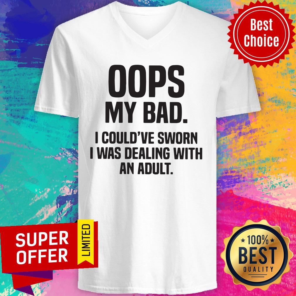 Premium Oops My Bad I Could've Sworn I Was Dealing With An Adult Shirt