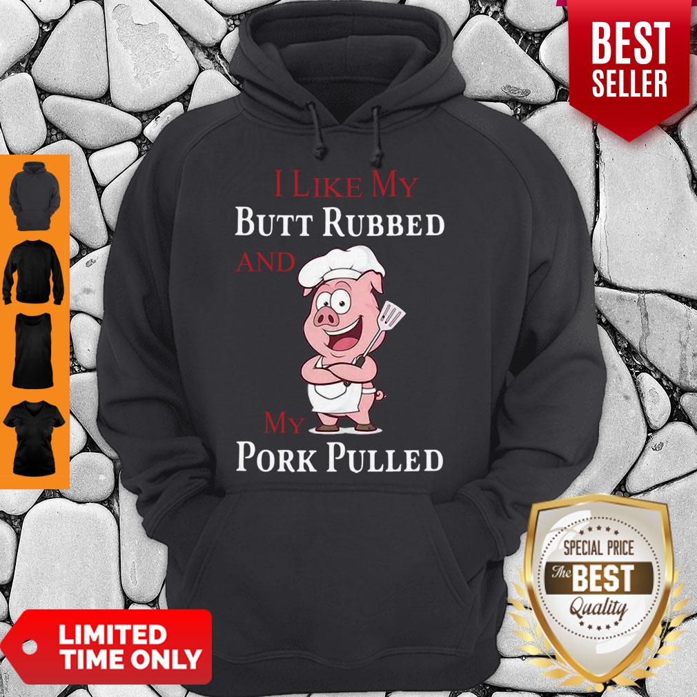 Premium Pig I Like My Butt Rubbed And My Pork Pulled Shirt