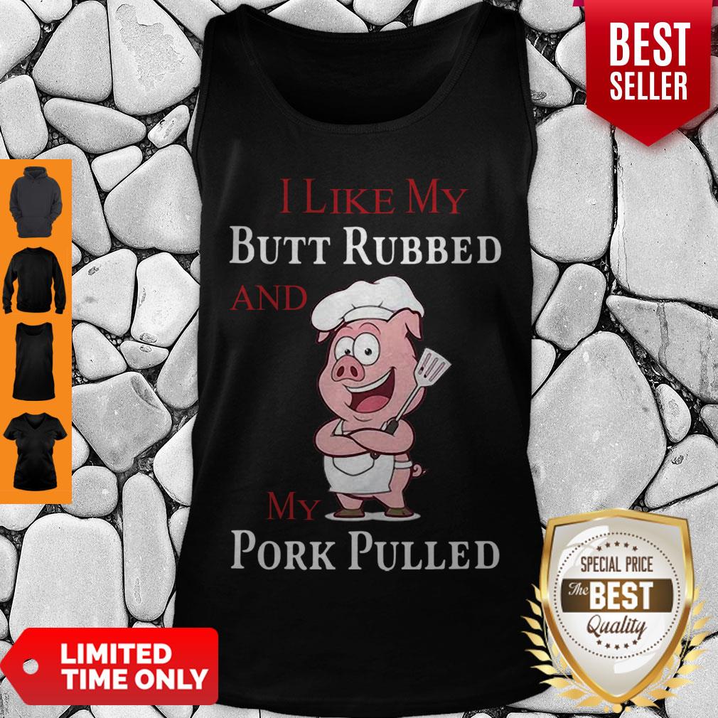 Premium Pig I Like My Butt Rubbed And My Pork Pulled Shirt