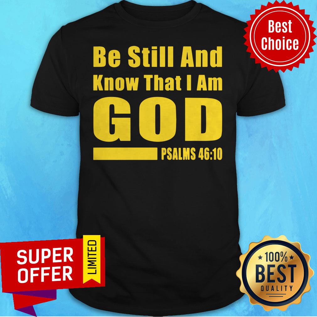 Premium Psalms 46-10 Be Still And Know That I Am God Shirt