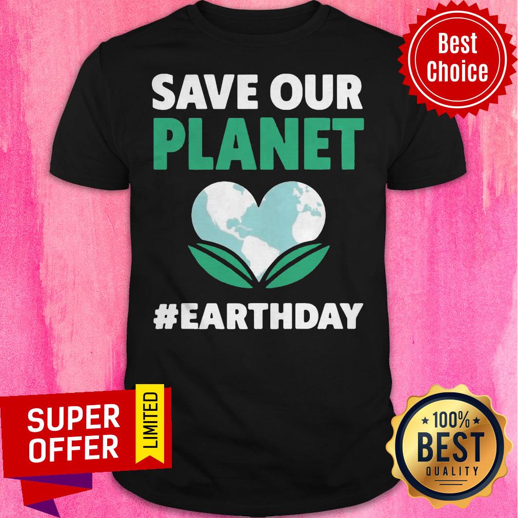 Premium Save Our Planet Earth Day Shirt