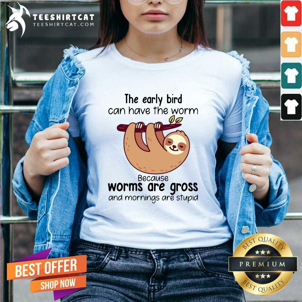 premium-sloth-the-early-bird-can-have-the-worm-because-worms-are-gross-and-mornings-arev-neck.jpg