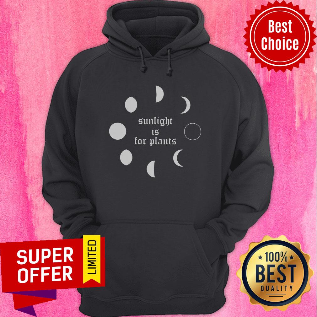 Premium Sunlight Is For Plants Shirt
