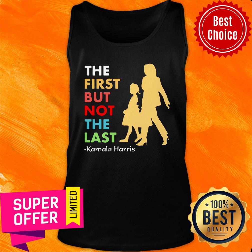 Premium The First But Not The Last Kamala Harris Shirt