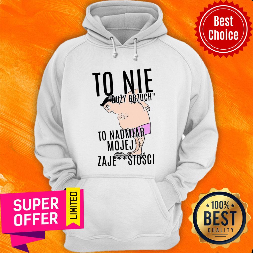premium-to-nie-duzy-brzuch-to-nadmiar-mojej-xaje-stosci-hoodie.jpg