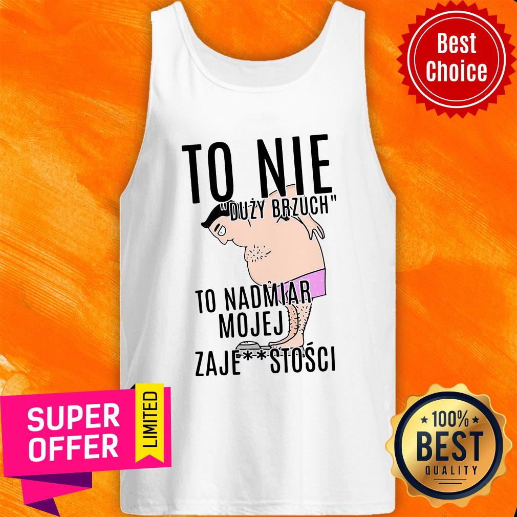 premium-to-nie-duzy-brzuch-to-nadmiar-mojej-xaje-stosci-tank-top.jpg