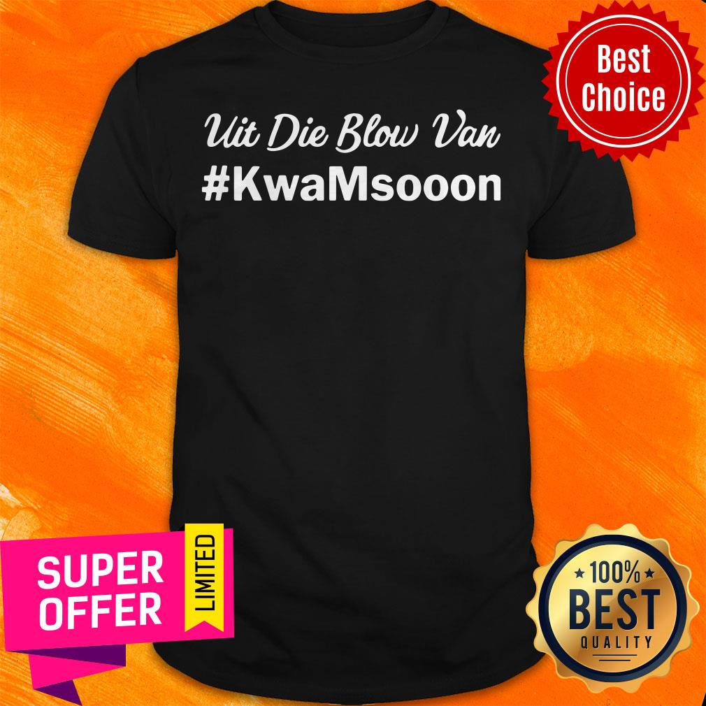 Premium Uit Die Blow Van Kwamsooon Shirt