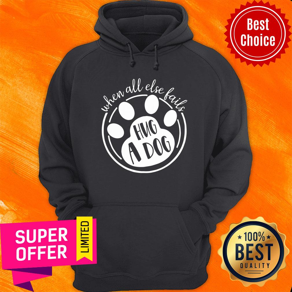 Premium When All Else Fails Hug A Dog Shirt