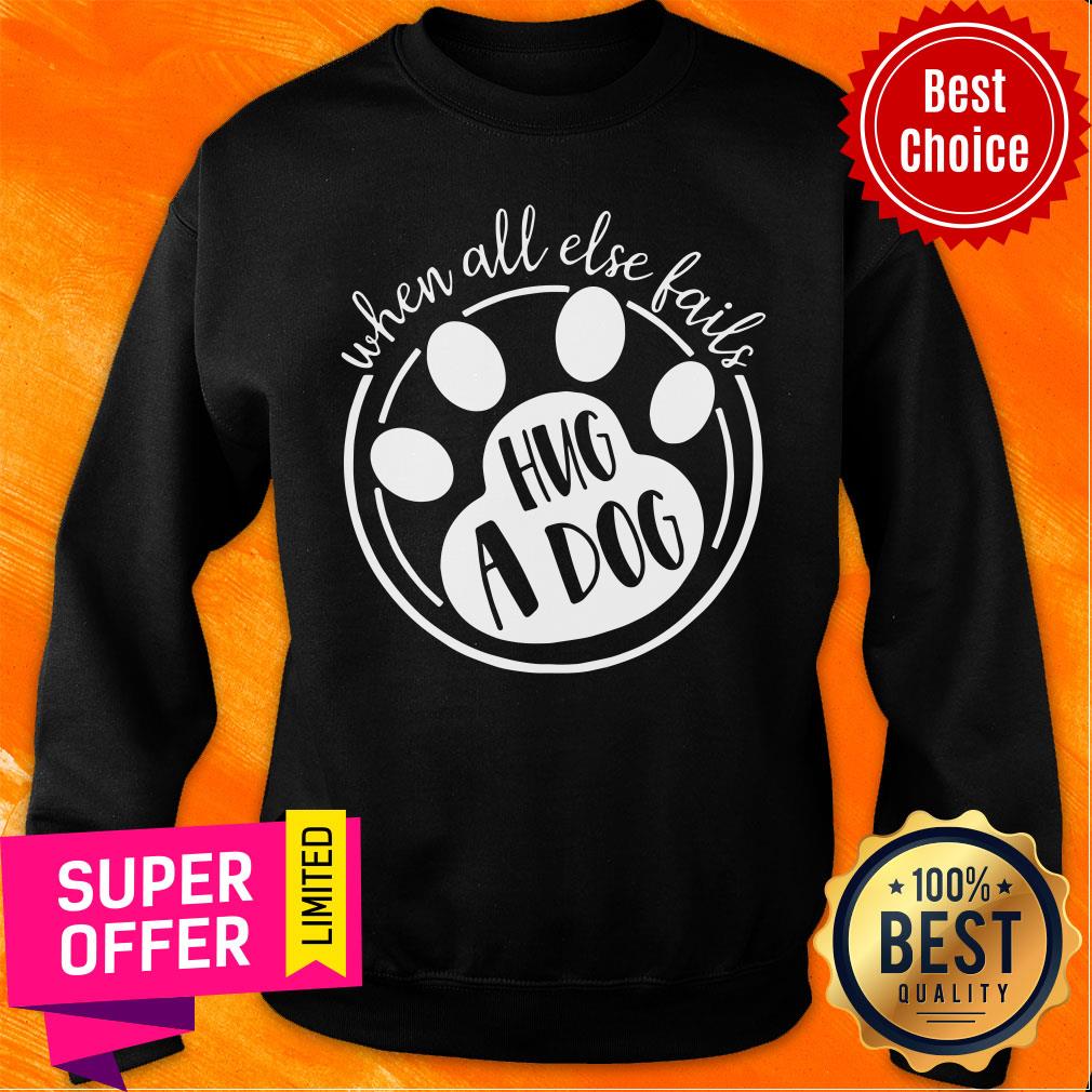 Premium When All Else Fails Hug A Dog Shirt