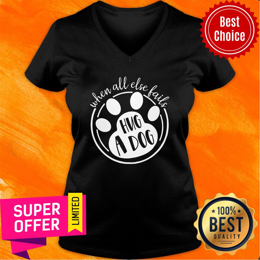 Premium When All Else Fails Hug A Dog Shirt