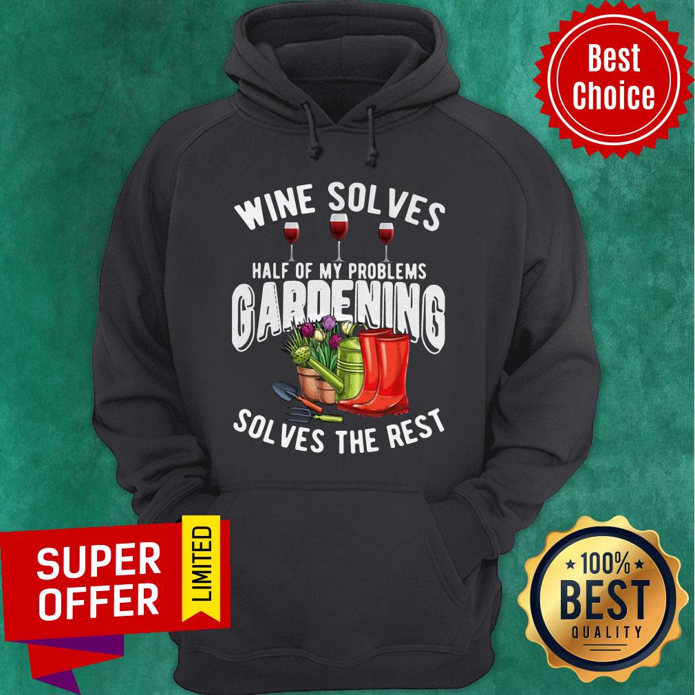 Premium Wine Solves Half Of My Problems Gardening Solves The Rest Shirt