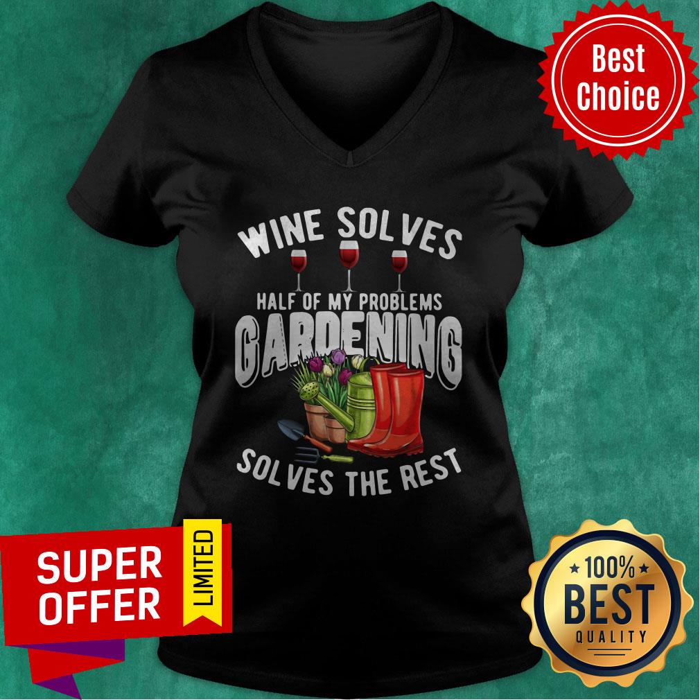 Premium Wine Solves Half Of My Problems Gardening Solves The Rest Shirt