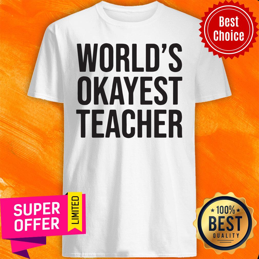 Premium World's Okayest Teacher Shirt