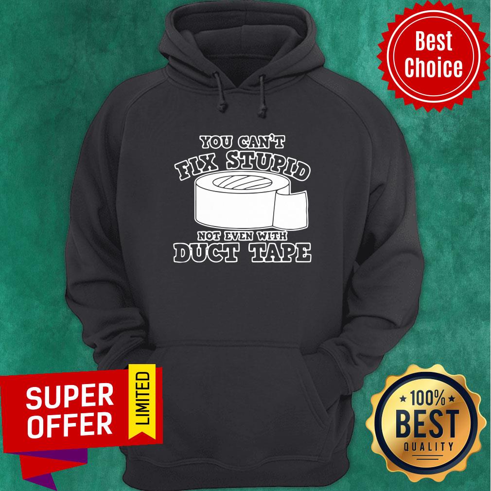 Premium You Cant Fix Stupid Not Even With Duct Tape Shirt