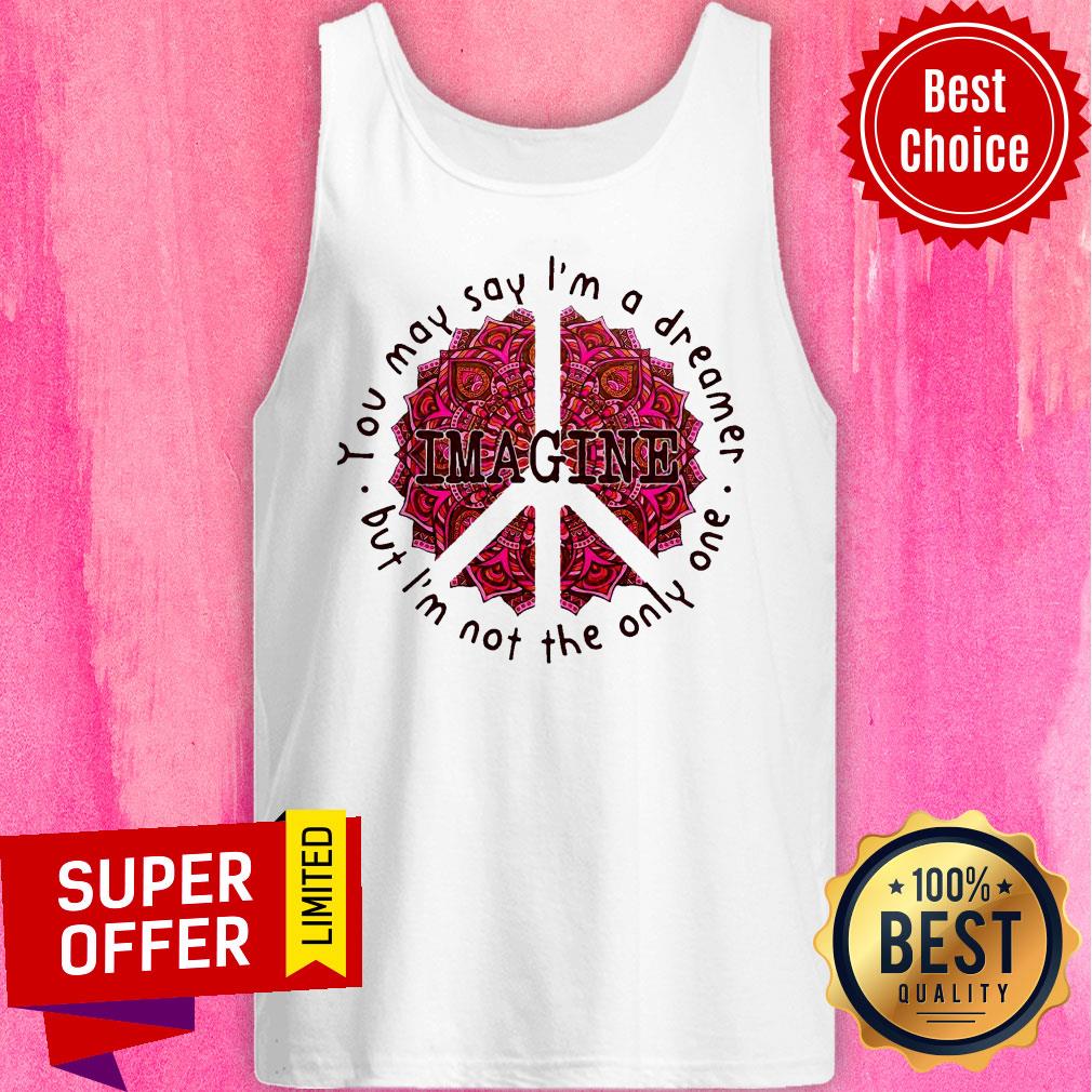 Premium You May Say I’m A Dreamer But I’m Not The Only Oue Shirt