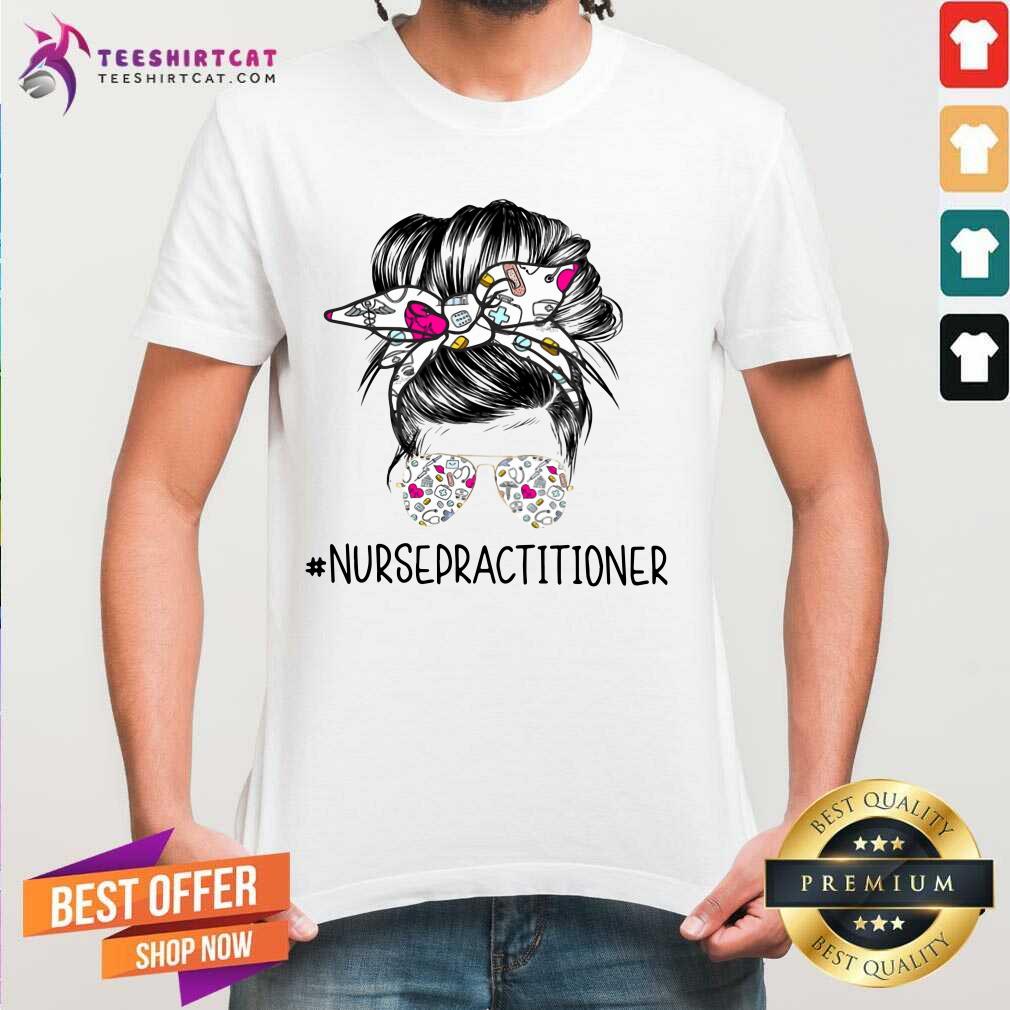 Pretty Bun Hair Sunglasses Headband Nurse Practitioner Shirt