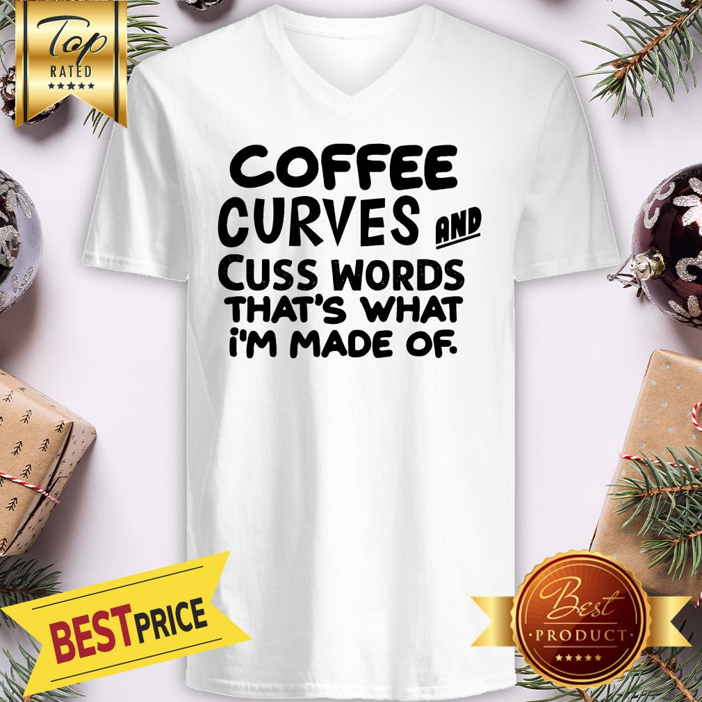 Pretty Coffee Curves And Cuss Words That's What I'm Made Of Shirt