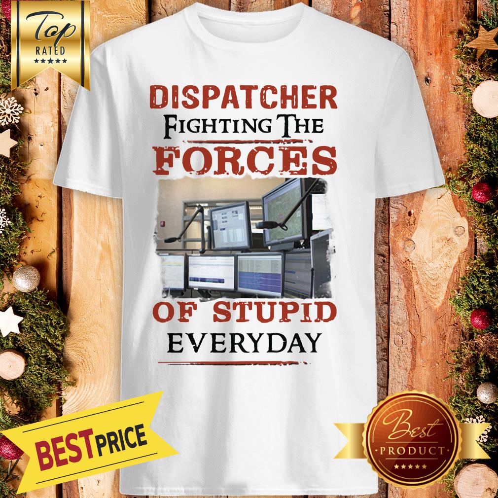 Pretty Dispatcher Fighting The Forces Of Stupid Everyday Shirt