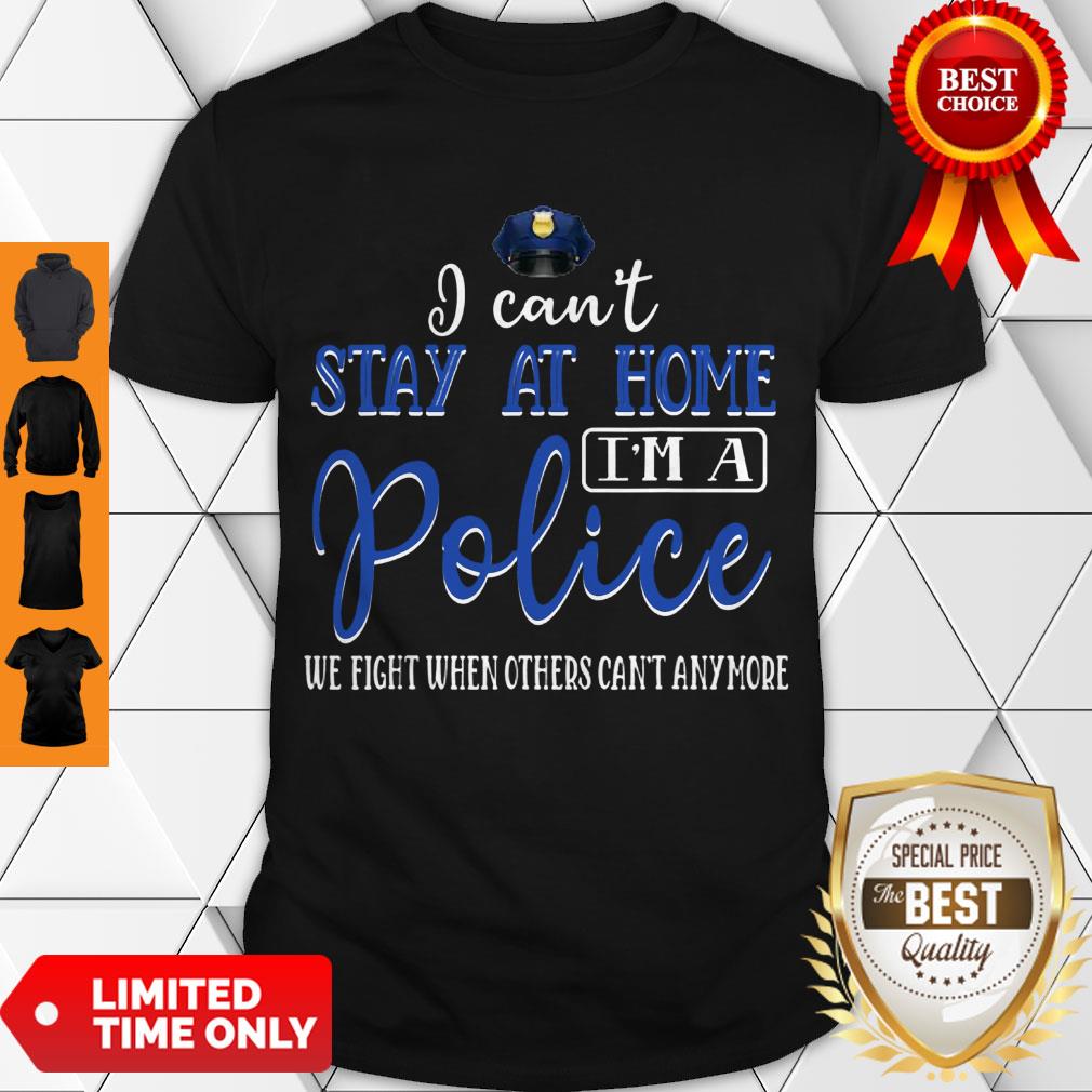 Pretty I Can’t Stay At Home I Am A Police Awesome Shirt
