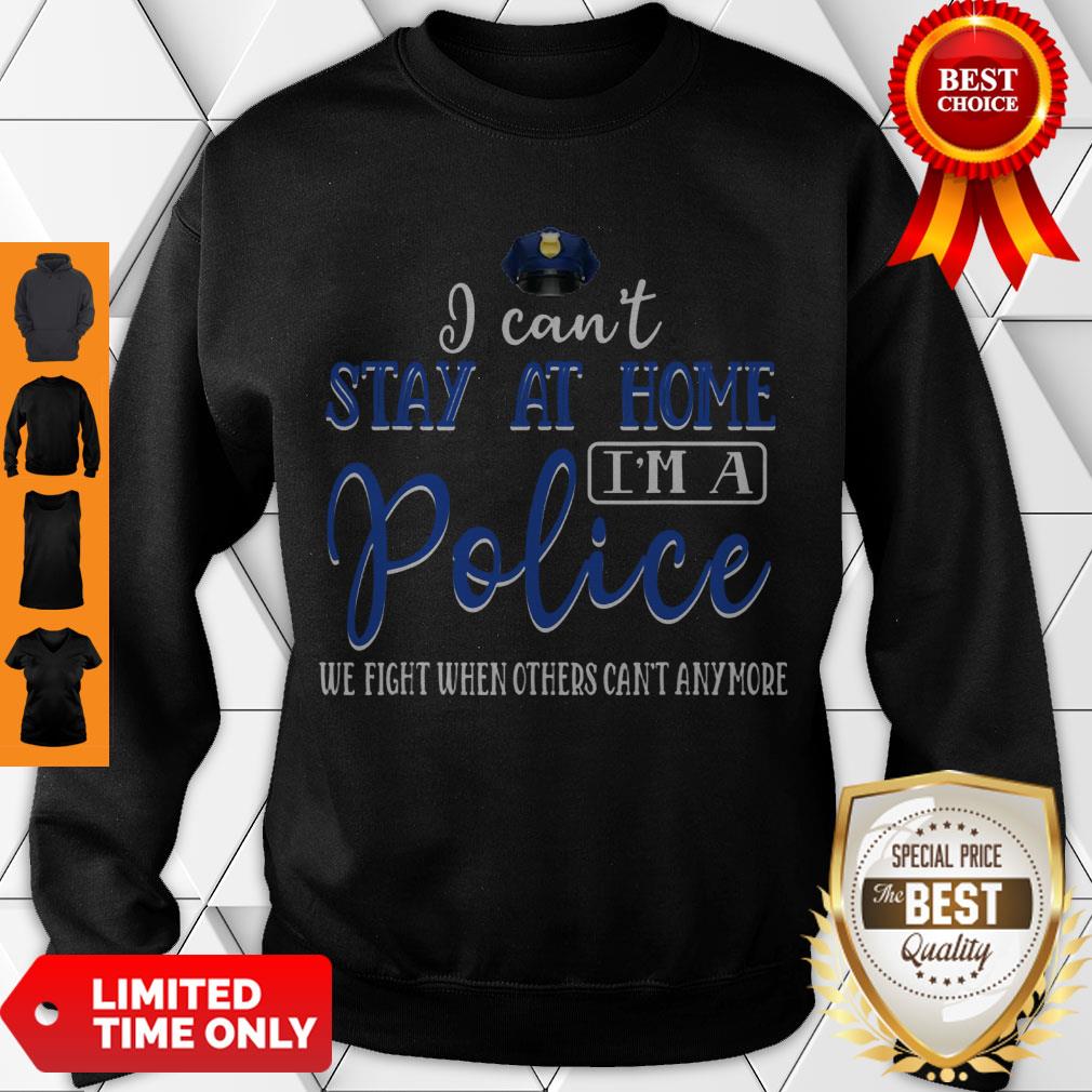 Pretty I Can’t Stay At Home I Am A Police Awesome Shirt