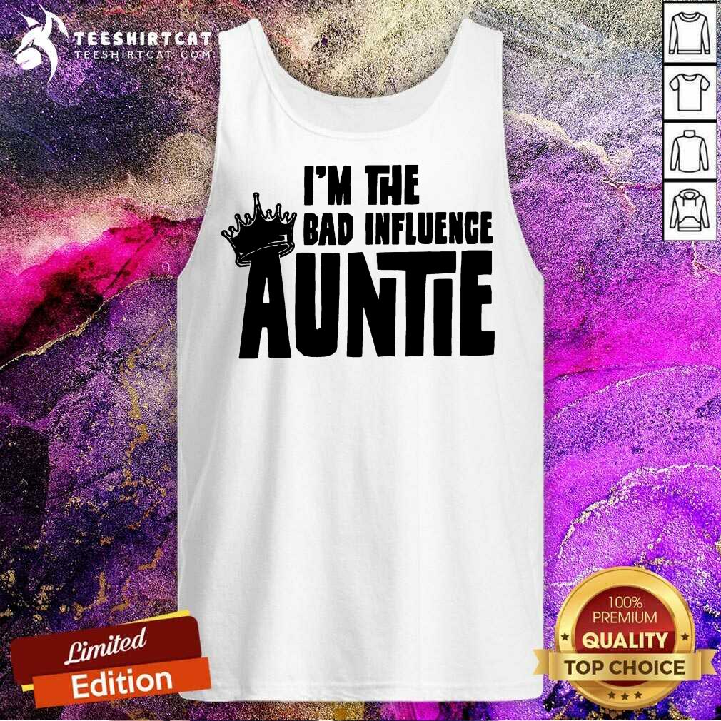Pretty I’m The Bad Influence Auntie Shirt