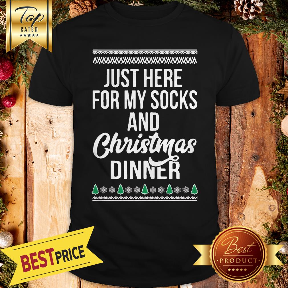 Pretty Just Here For My Socks And Christmas Dinner Shirt