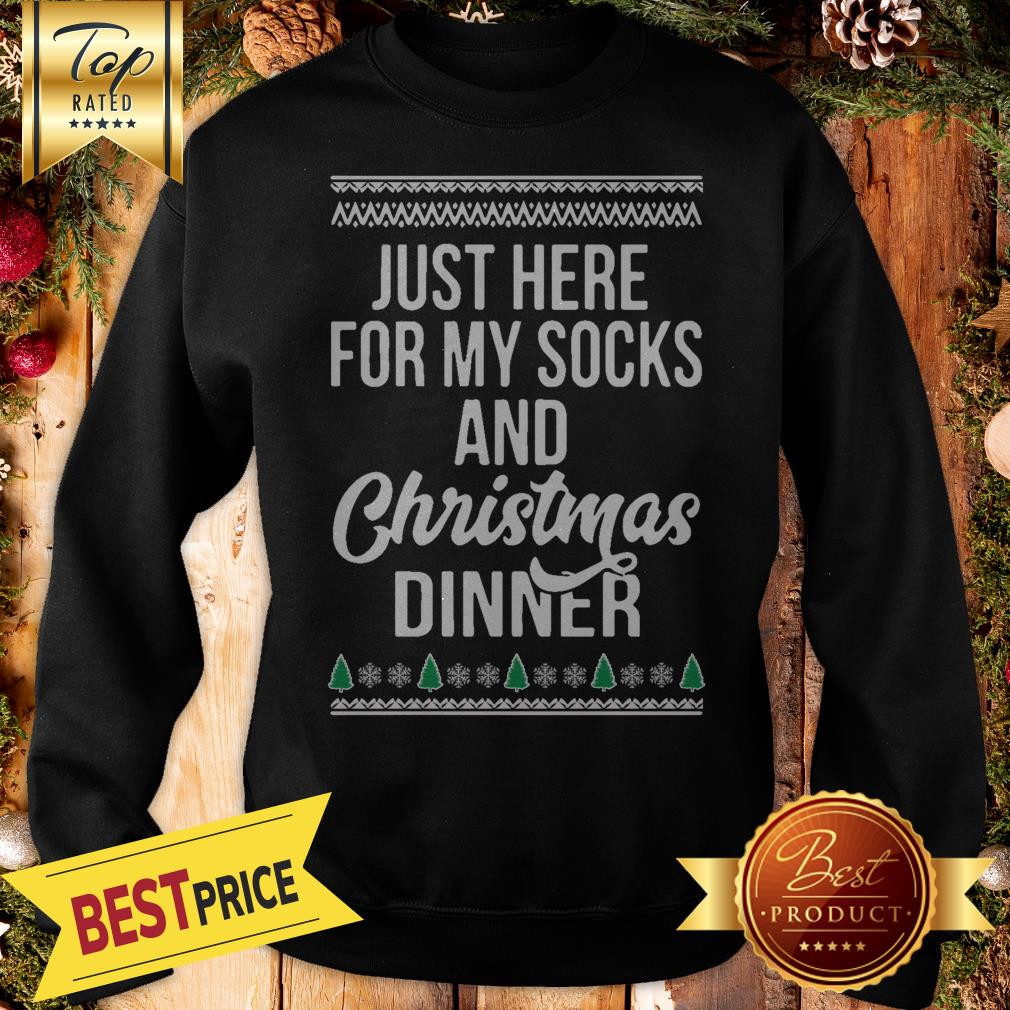 Pretty Just Here For My Socks And Christmas Dinner Shirt